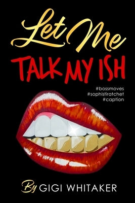 Let Me Talk My Ish by Whitaker, Gigi