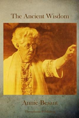 The Ancient Wisdom by Besant, Annie