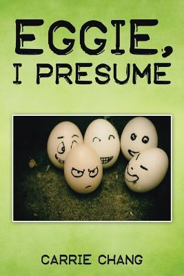 Eggie, I Presume? by Chang, Carrie