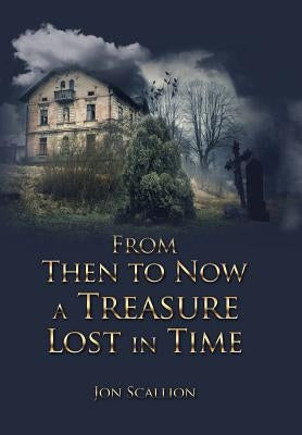 From Then to Now a Treasure Lost in Time by Scallion, Jon