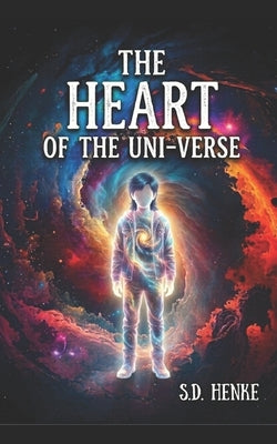 The Heart of the Uni-Verse by Henke, S. D.