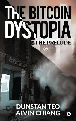 The Bitcoin Dystopia: The Prelude by Alvin Chiang