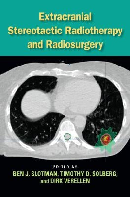 Extracranial Stereotactic Radiotherapy and Radiosurgery by Slotman, Ben J.