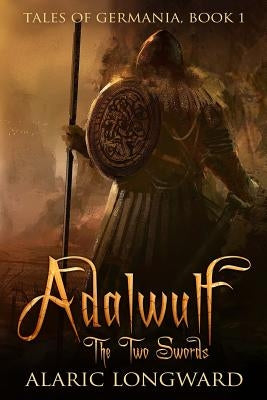 Adalwulf: The Two Swords by Longward, Alaric