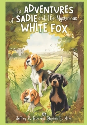 The Adventures of Sadie and The Mysterious White Fox by Miller, Stephen E.