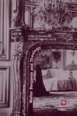 Walter Benjamin and Theology by Dickinson, Colby