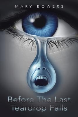 Before The Last Teardrop Falls by Bowers, Mary
