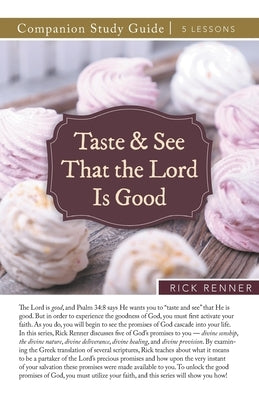 Taste and See That the Lord Is Good Study Guide by Renner, Rick