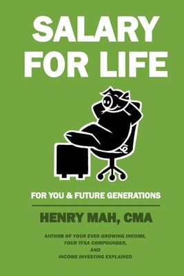 Salary for Life: For You & Future Generations by Mah Cma, Henry