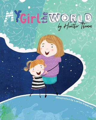 My Girl The World by Themm, Heather