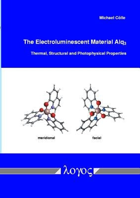 The Electroluminescent Material Alq3: Thermal, Structural and Photophysical Properties by Colle, Michael