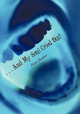 . . . And My Soul Cried Out! by Booker, Nate