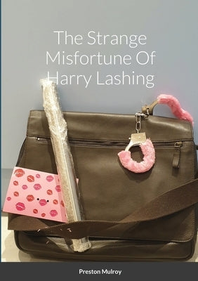 The Strange Misfortune Of Harry Lashing by Mulroy, Preston