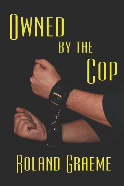Owned by the Cop by Graeme, Roland