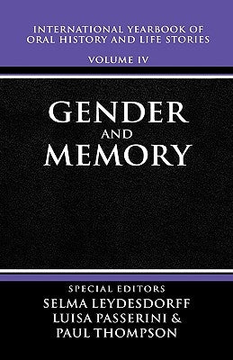 International Yearbook of Oral History and Life Stories: Volume IV: Gender and Memory by Leydesorff, Selma