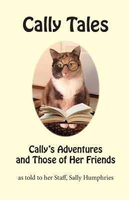 Cally Tales: Cally's Adventures and Those of Her Friends by Humphries, Sally