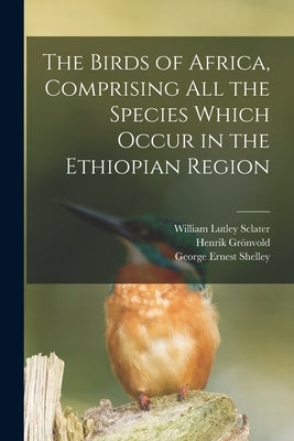 The Birds of Africa, Comprising All the Species Which Occur in the Ethiopian Region by Sclater, William Lutley