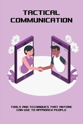 Tactical Communication: Tools And Techniques That Anyone Can Use To Approach People: Tactical Helmet Communication Systems by Lewandowski, Gail