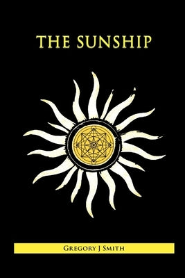 The Sunship by Smith, Gregory J.