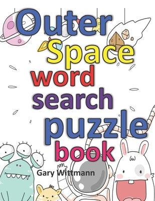Outer Space Word Search Puzzle Book: 51 Large Print Puzzles for all ages by Wittmann, Gary L.