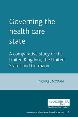 Governing the Health Care State by Moran, Mick