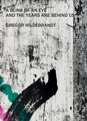Gregor Hildebrandt - A Blink of an Eye and the Years Are Behind Us by Hahn, Friedemann