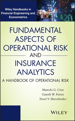 Fundamental Aspects of Operational Risk and Insurance Analytics: A Handbook of Operational Risk by Cruz, Marcelo G.