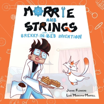 Morrie and Strings and the Brekky-in-Bed Invention by Flowers, Joanie