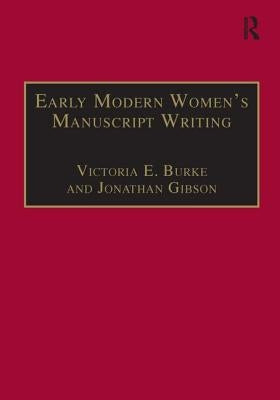 Early Modern Women's Manuscript Writing: Selected Papers from the Trinity/Trent Colloquium by Gibson, Jonathan