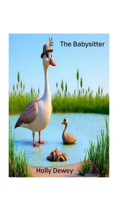 The Babysitter: The Real Mother Goose by Dewey, Holly R.