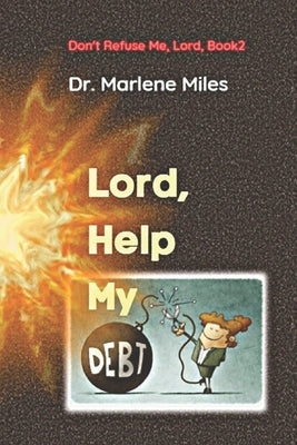 Lord, Help My Debt: Don't Refuse Me, Lord: Book 2 by Miles, Marlene