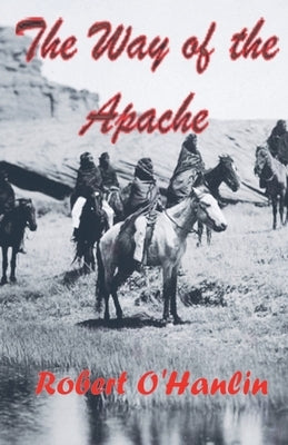 The Way of the Apache by Hanlin, Robert O'