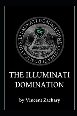 The Illuminati Domination by Zachary, Vincent
