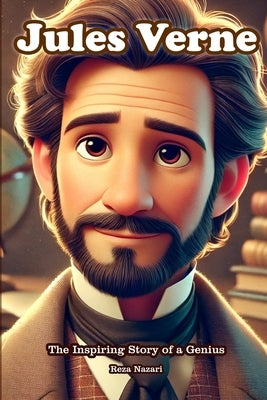 Jules Verne: The Inspiring Story of a Genius by Nazari, Reza