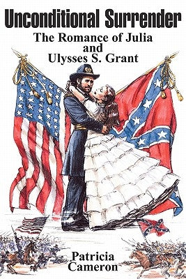Unconditional Surrender: The Romance of Julia and Ulysses S. Grant by Cameron, Patricia