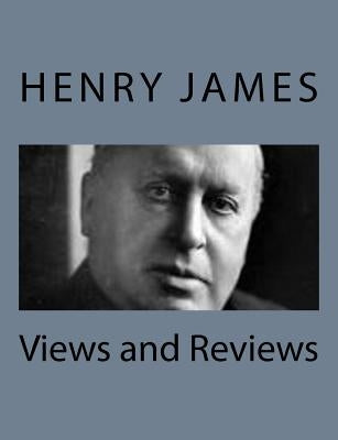 Views and Reviews by James, Henry