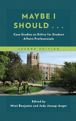 Maybe I Should...: Case Studies on Ethics for Student Affairs Professionals by Benjamin, Mimi