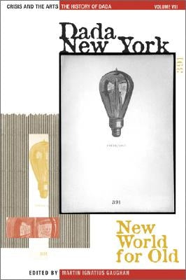 The History of Dada: Dada New York: New World for Old by Foster, Stephen C.