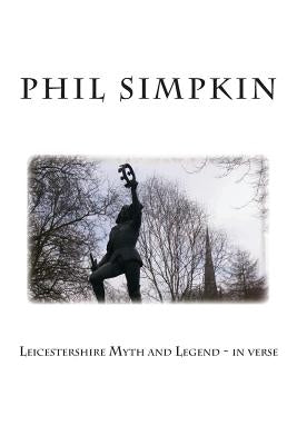 Leicestershire Myth and Legend - in verse by Simpkin, Phil