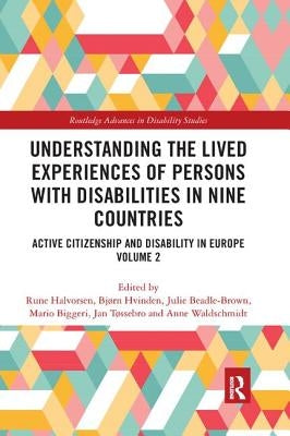 Understanding the Lived Experiences of Persons with Disabilities in Nine Countries: Active Citizenship and Disability in Europe Volume 2 by Halvorsen, Rune