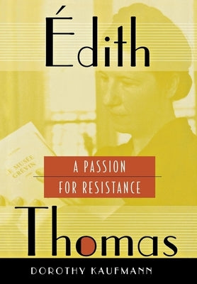 Édith Thomas: A Passion for Resistance by Kaufmann, Dorothy