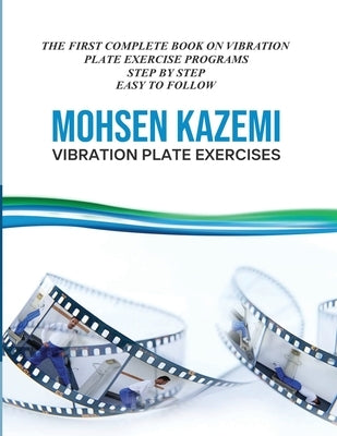 Vibration Plate Exercises: The First Complete Book on Vibration Plate Exercise Programs Step by Step Easy to Follow by Kazemi, Mohsen