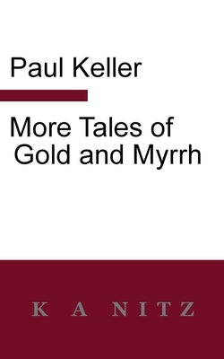 More Tales of Gold and Myrrh by Keller, Paul