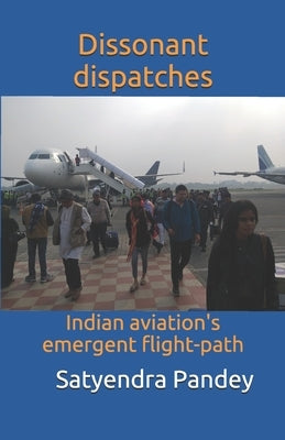 Dissonant dispatches: Indian aviation's emergent flight-path by Pandey, Satyendra