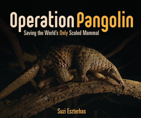 Operation Pangolin: Saving the World's Only Scaled Mammal by Eszterhas, Suzi