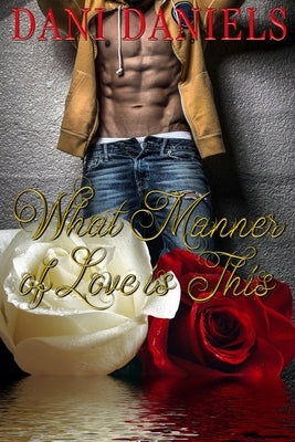 What Manner of Love is This by Daniels, Dani