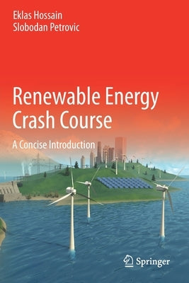 Renewable Energy Crash Course: A Concise Introduction by Hossain, Eklas