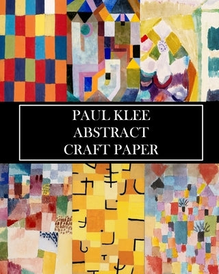 Paul Klee Abstract Craft Paper: 30 Sheets: One-Sided Decorative Paper for Junk Journals, Collages, and Scrapbooks by Press, Vintage Revisited