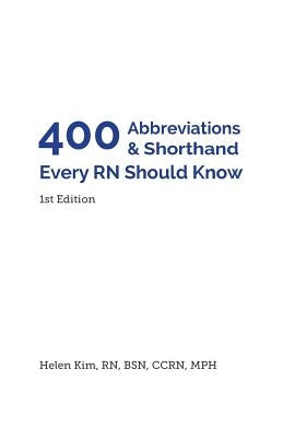 400 Abbreviations & Shorthand Every RN Should Know by Kim, Helen