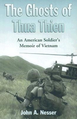 Ghosts of Thua Thien: An American Soldier's Memoir of Vietnam by Nesser, John A.